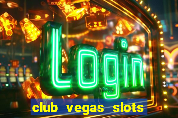 club vegas slots casino games 777